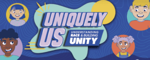 Illustration featuring smiling cartoon children of diverse backgrounds around a central banner that reads, "UNIQUELY US: Understanding Race & Building Unity," on a blue patterned background, created in partnership with The DoSeum and Flying Fish.